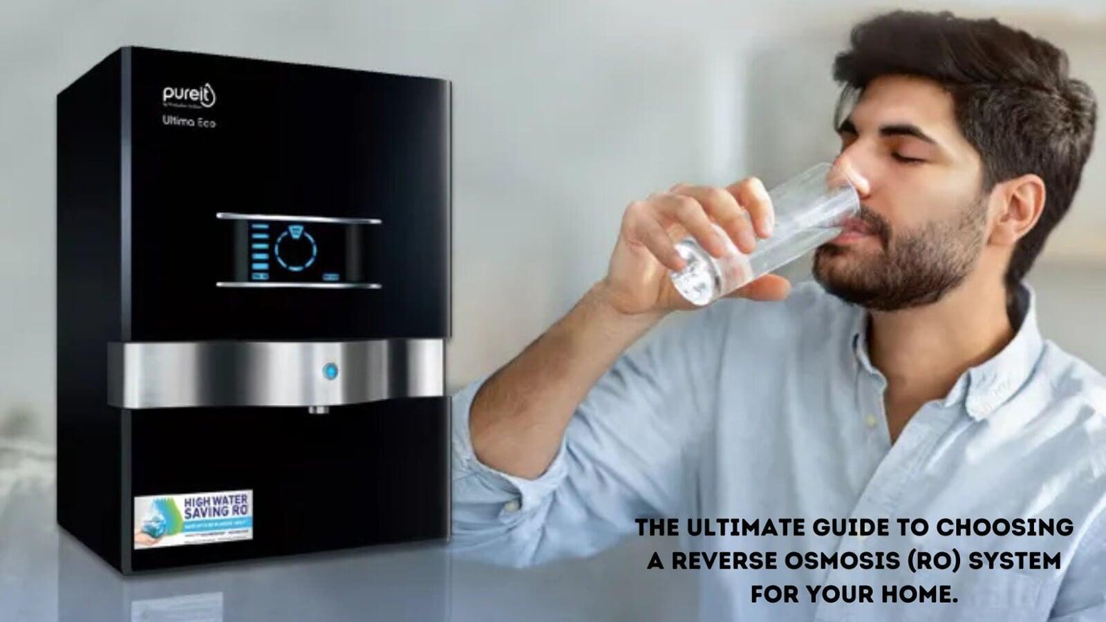 The Ultimate Guide to Choosing a Reverse Osmosis (RO) System for Your Home.